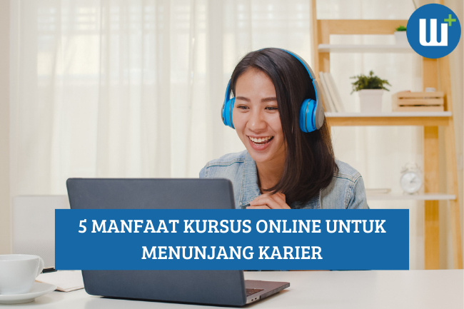 5 Manfaat Kursus Online untuk Menunjang Karier Anda